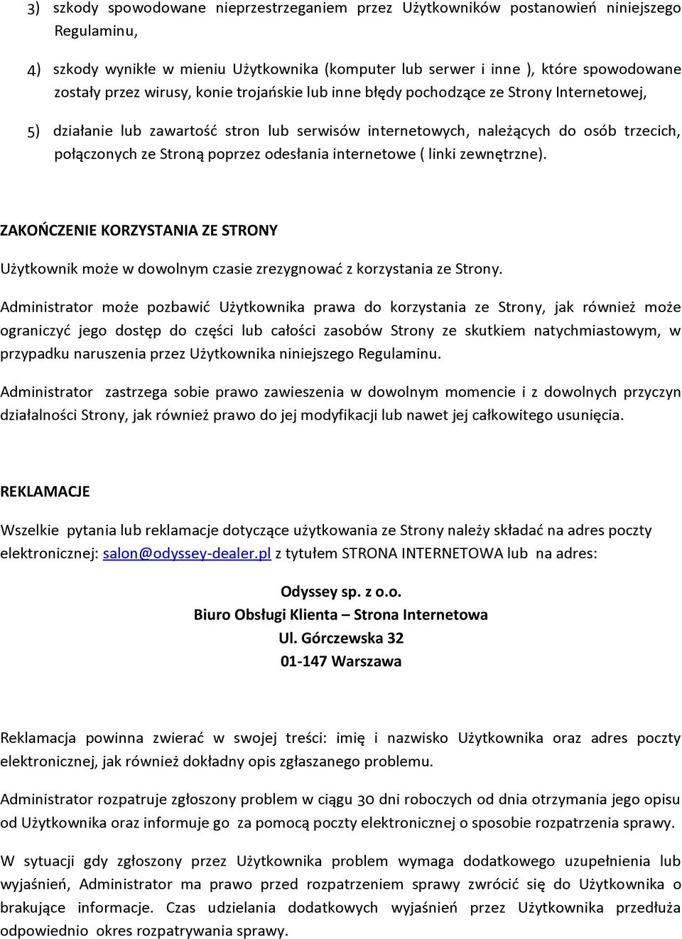 odesłania internetowe ( linki zewnętrzne). ZAKOŃCZENIE KORZYSTANIA ZE STRONY Użytkownik może w dowolnym czasie zrezygnować z korzystania ze Strony.