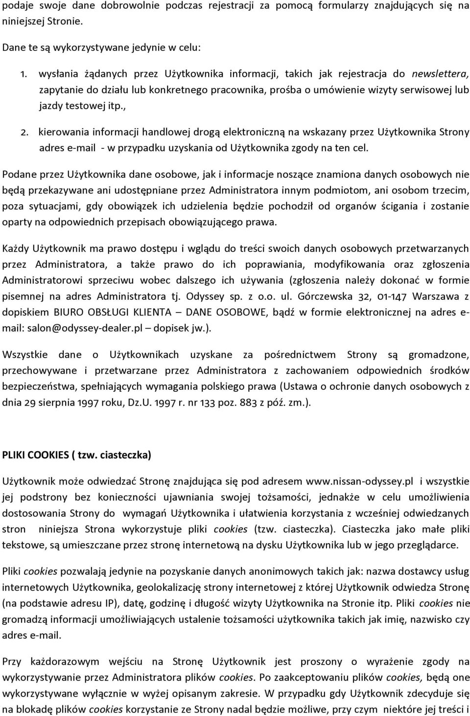 kierowania informacji handlowej drogą elektroniczną na wskazany przez Użytkownika Strony adres e-mail - w przypadku uzyskania od Użytkownika zgody na ten cel.