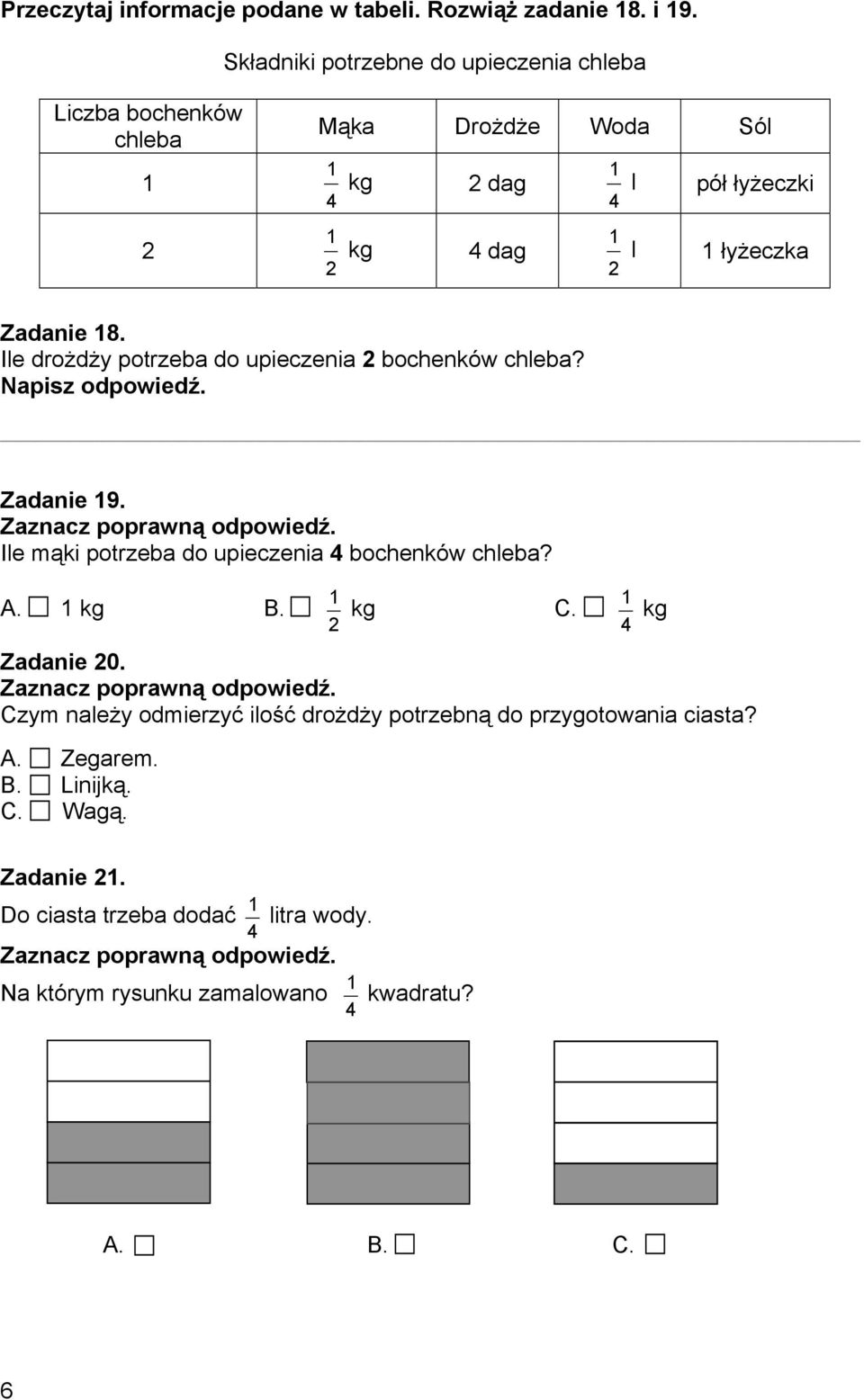 18. Ile drożdży potrzeba do upieczenia bochenków chleba? Napisz odpowiedź. Zadanie 19. Ile mąki potrzeba do upieczenia bochenków chleba? 1 1 A.