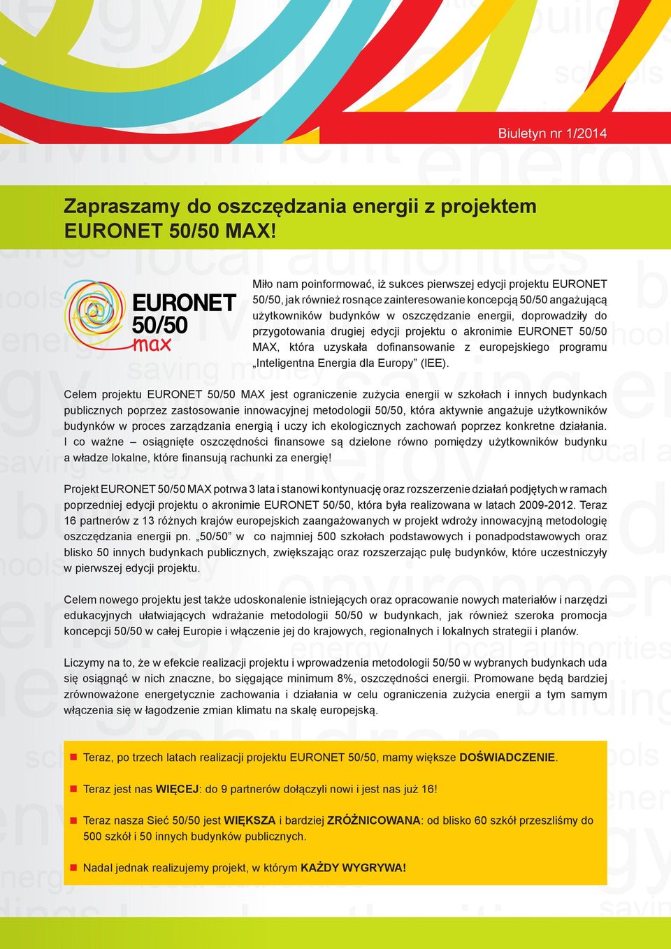 przygotowania drugiej edycji projektu o akronimie EURONET 50/50 MAX, która uzyskała dofinansowanie z europejskiego programu Inteligentna Energia dla Europy (IEE).