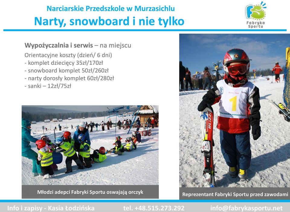 - snowboard komplet 50zł/260zł - narty dorosły komplet 60zł/280zł - sanki 12zł/75zł