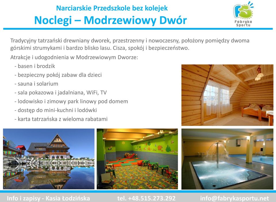 Atrakcje i udogodnienia w Modrzewiowym Dworze: - basen i brodzik - bezpieczny pokój zabaw dla dzieci - sauna i solarium - sala pokazowa i