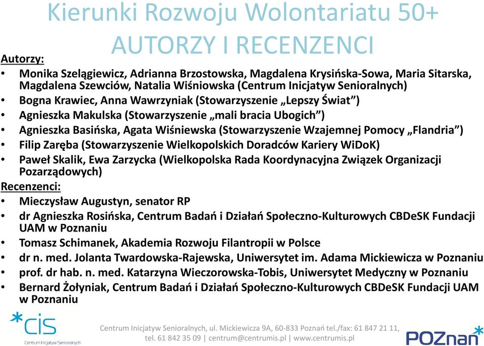 Zaręba (Stowarzyszenie Wielkopolskich Doradców Kariery WiDoK) Paweł Skalik, Ewa Zarzycka (Wielkopolska Rada Koordynacyjna Związek Organizacji Pozarządowych) Recenzenci: Mieczysław Augustyn, senator