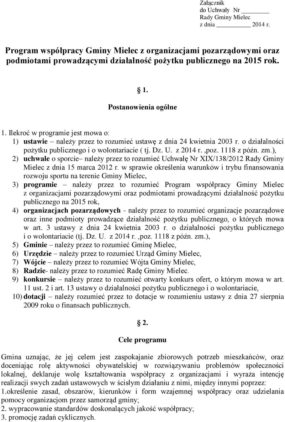 z 2014 r.,poz. 1118 z późn. zm.), 2) uchwale o sporcie należy przez to rozumieć Uchwałę Nr XIX/138/2012 Rady Gminy Mielec z dnia 15 marca 2012 r.