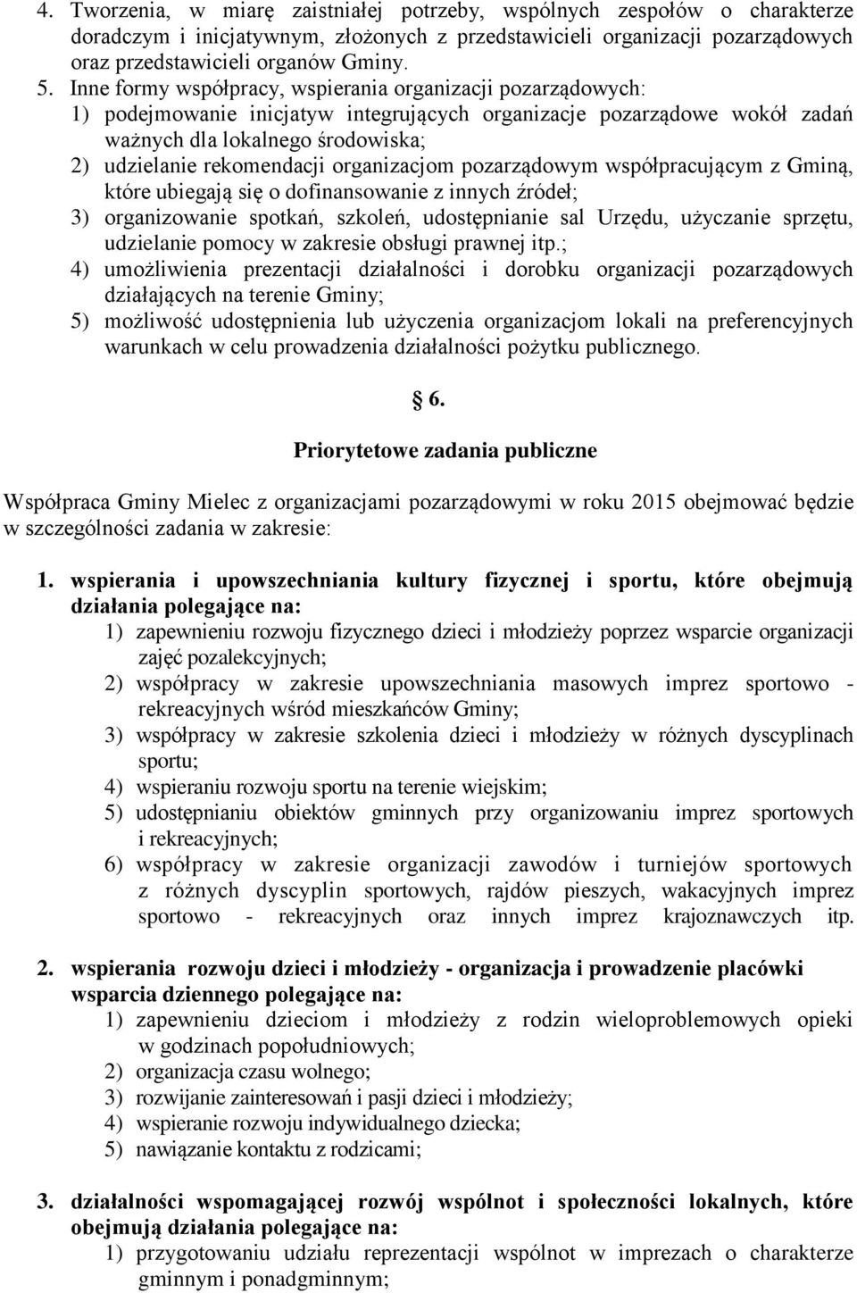 organizacjom pozarządowym współpracującym z Gminą, które ubiegają się o dofinansowanie z innych źródeł; 3) organizowanie spotkań, szkoleń, udostępnianie sal Urzędu, użyczanie sprzętu, udzielanie