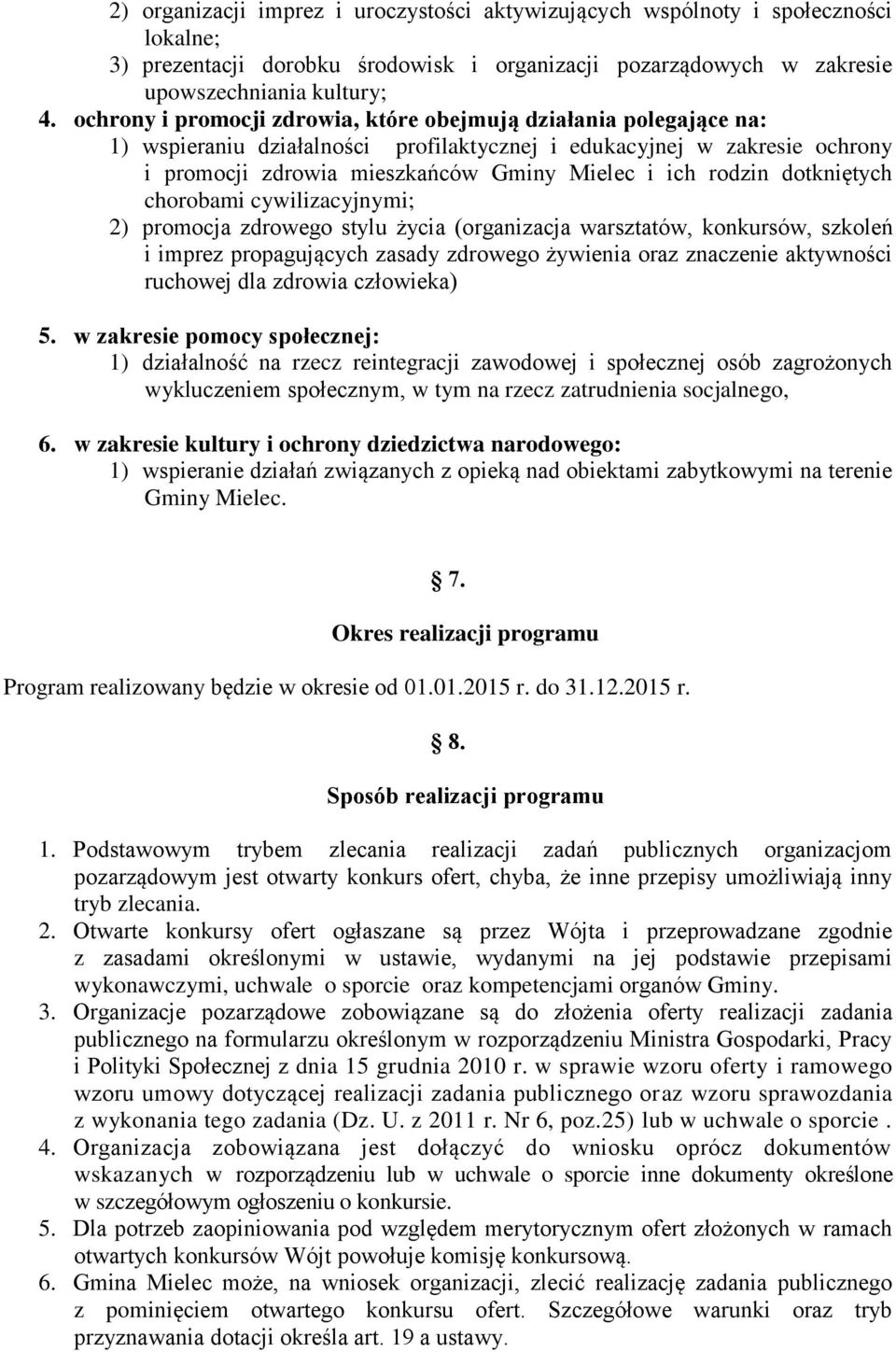 rodzin dotkniętych chorobami cywilizacyjnymi; 2) promocja zdrowego stylu życia (organizacja warsztatów, konkursów, szkoleń i imprez propagujących zasady zdrowego żywienia oraz znaczenie aktywności