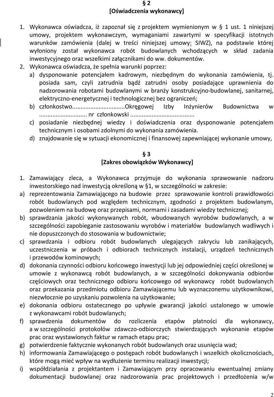 robót budowlanych wchodzących w skład zadania inwestycyjnego oraz wszelkimi załącznikami do ww. dokumentów. 2.