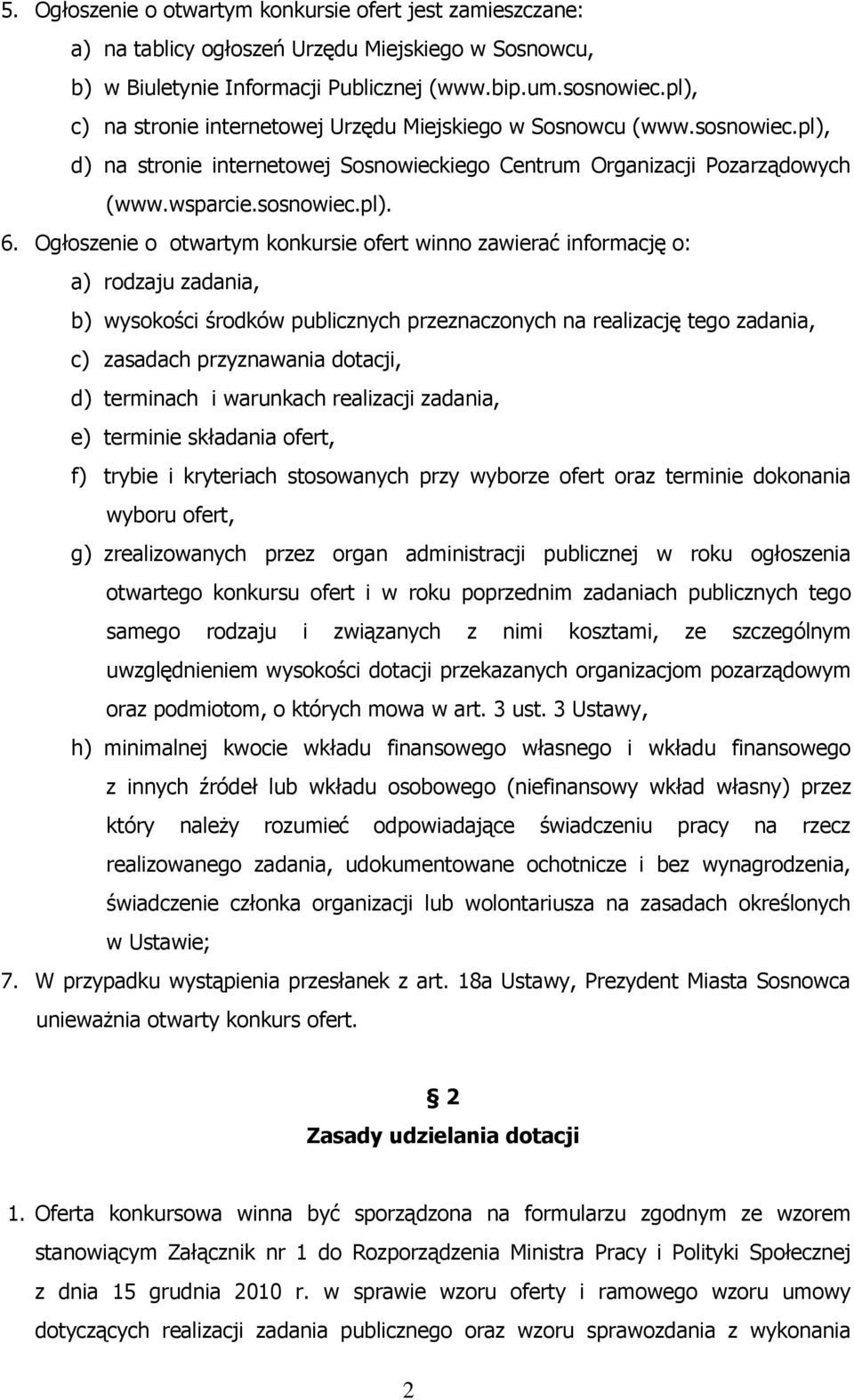 Ogłoszenie o otwartym konkursie ofert winno zawierać informację o: a) rodzaju zadania, b) wysokości środków publicznych przeznaczonych na realizację tego zadania, c) zasadach przyznawania dotacji, d)