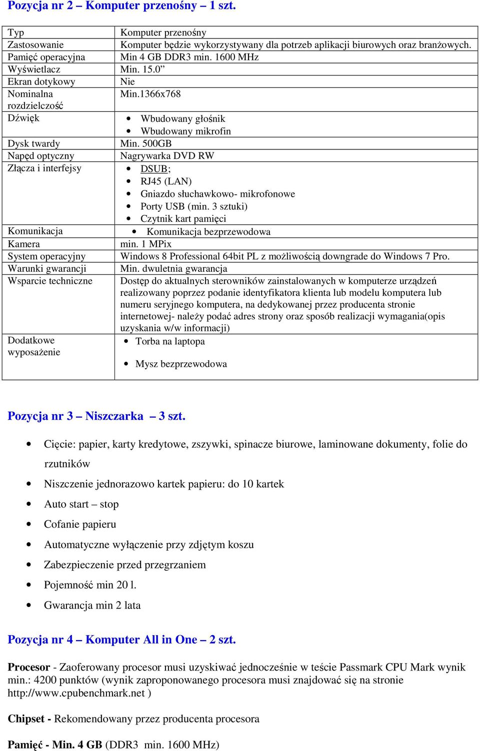 500GB Napęd optyczny Nagrywarka DVD RW Złącza i interfejsy DSUB; RJ45 (LAN) Gniazdo słuchawkowo- mikrofonowe Porty USB (min.