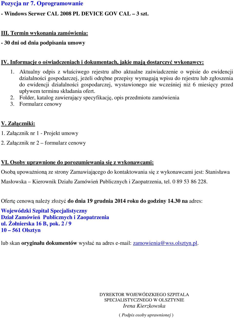 Aktualny odpis z właściwego rejestru albo aktualne zaświadczenie o wpisie do ewidencji działalności gospodarczej, jeŝeli odrębne przepisy wymagają wpisu do rejestru lub zgłoszenia do ewidencji