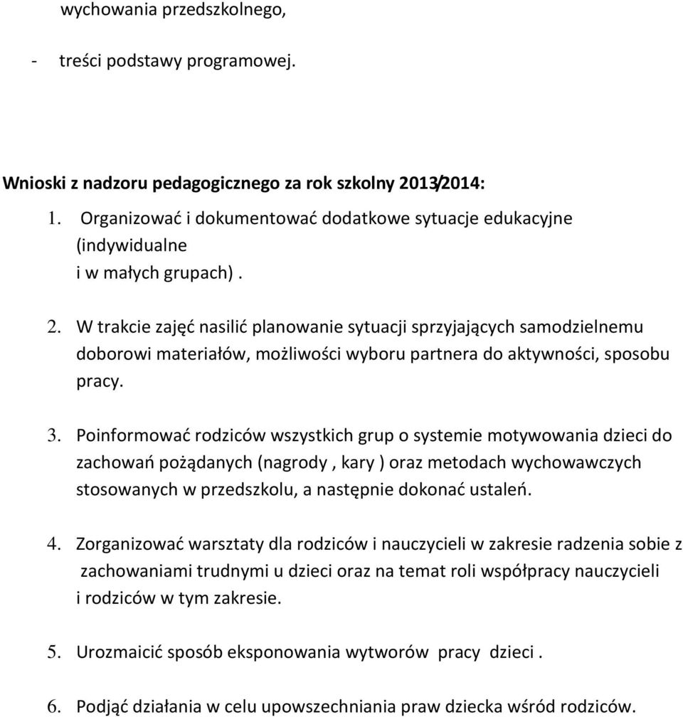 W trakcie zajęć nasilić planowanie sytuacji sprzyjających samodzielnemu doborowi materiałów, możliwości wyboru partnera do aktywności, sposobu pracy. 3.