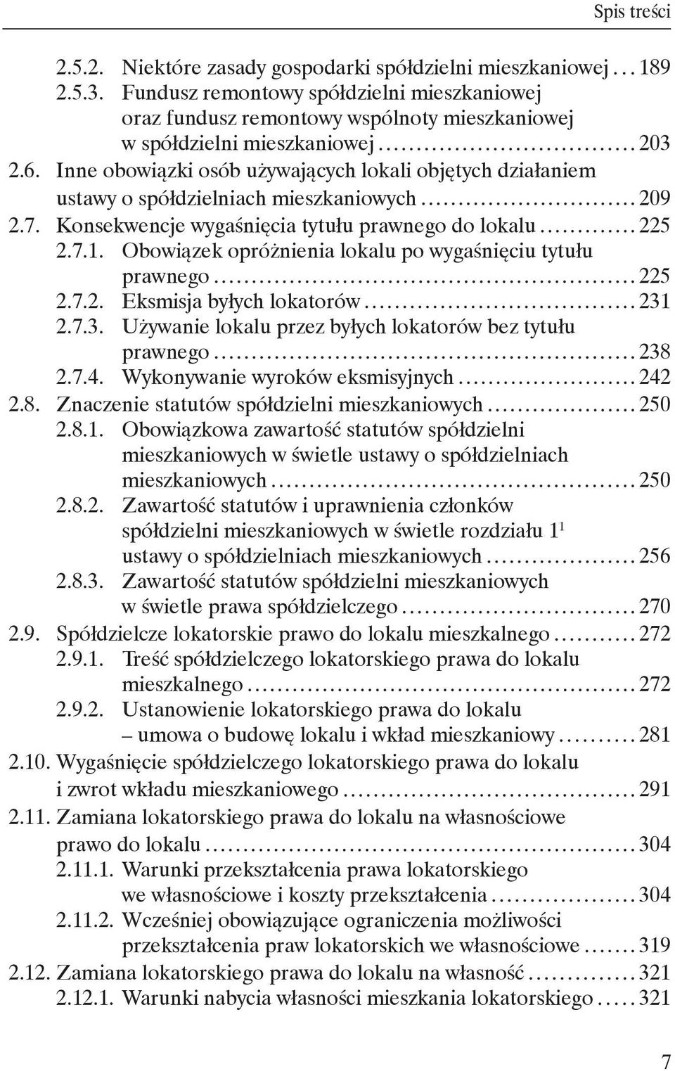 Inne obowiązki osób używających lokali objętych działaniem ustawy o spółdzielniach mieszkaniowych 209 2.7. Konsekwencje wygaśnięcia tytułu prawnego do lokalu 225 2.7.1.