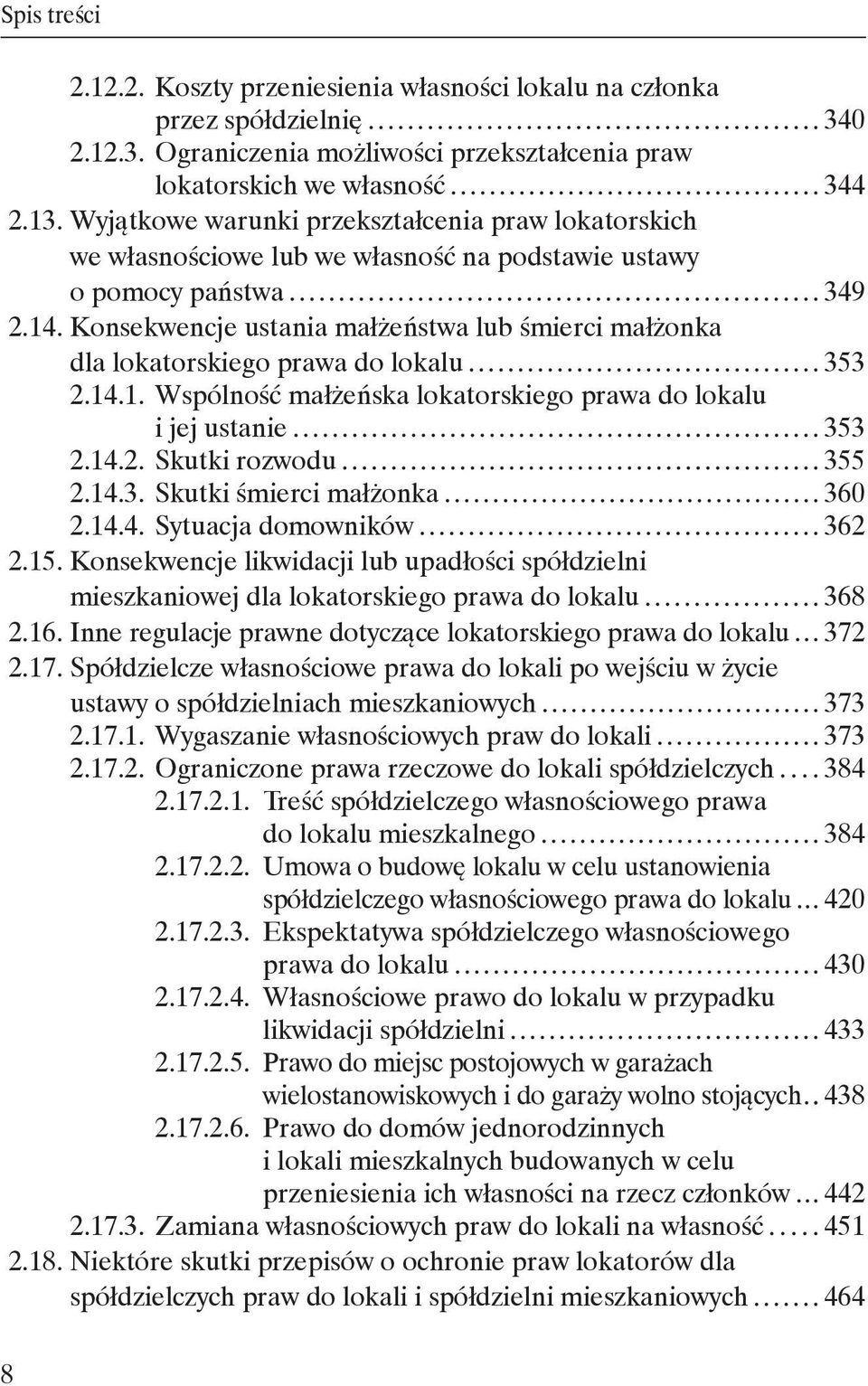 Konsekwencje ustania małżeństwa lub śmierci małżonka dla lokatorskiego prawa do lokalu 353 2.14.1. Wspólność małżeńska lokatorskiego prawa do lokalu i jej ustanie 353 2.14.2. Skutki rozwodu 355 2.14.3. Skutki śmierci małżonka 360 2.