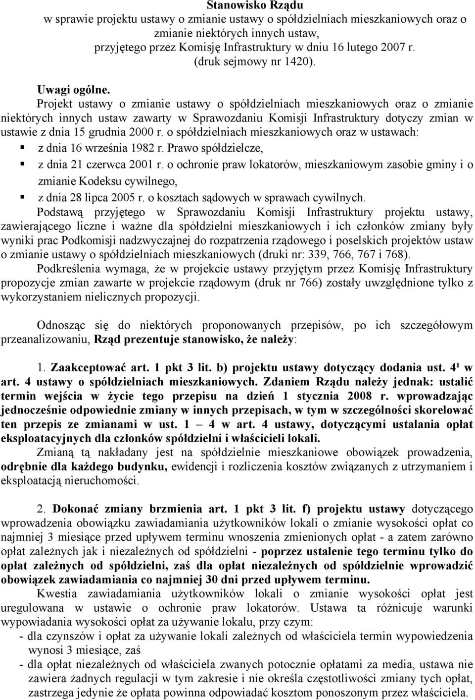 Projekt ustawy o zmianie ustawy o spółdzielniach mieszkaniowych oraz o zmianie niektórych innych ustaw zawarty w Sprawozdaniu Komisji Infrastruktury dotyczy zmian w ustawie z dnia 15 grudnia 2000 r.