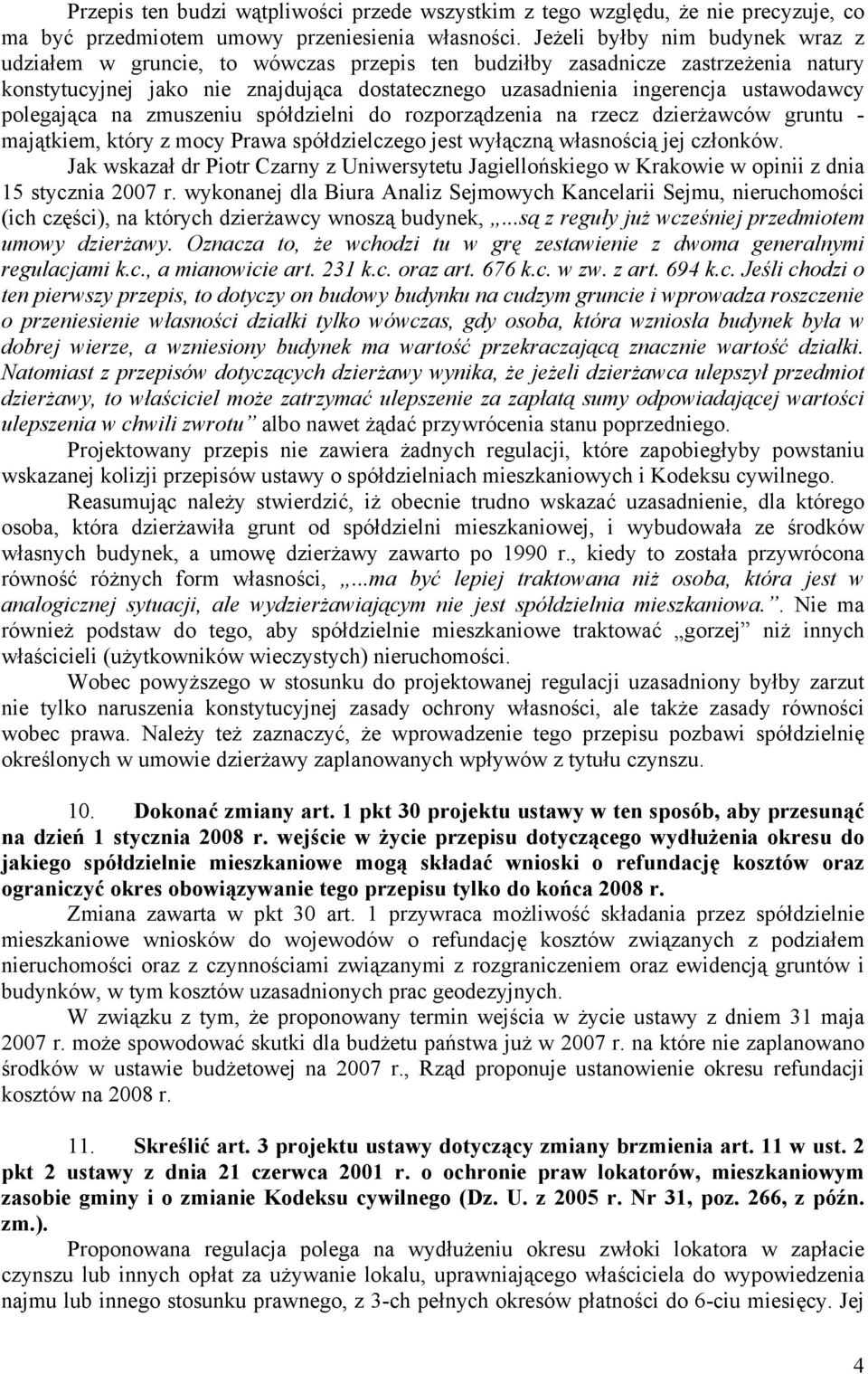 polegająca na zmuszeniu spółdzielni do rozporządzenia na rzecz dzierżawców gruntu - majątkiem, który z mocy Prawa spółdzielczego jest wyłączną własnością jej członków.