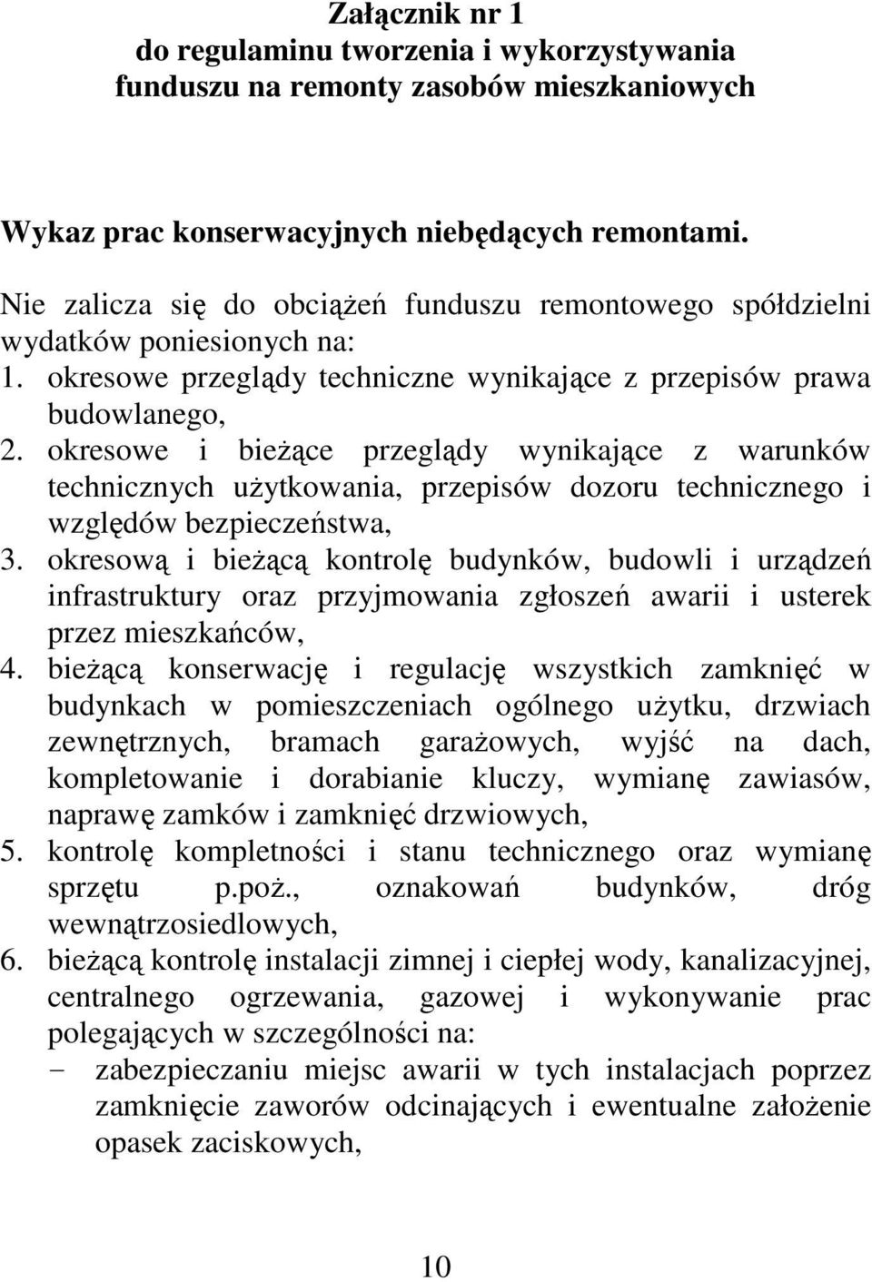 okresowe i bieżące przeglądy wynikające z warunków technicznych użytkowania, przepisów dozoru technicznego i względów bezpieczeństwa, 3.