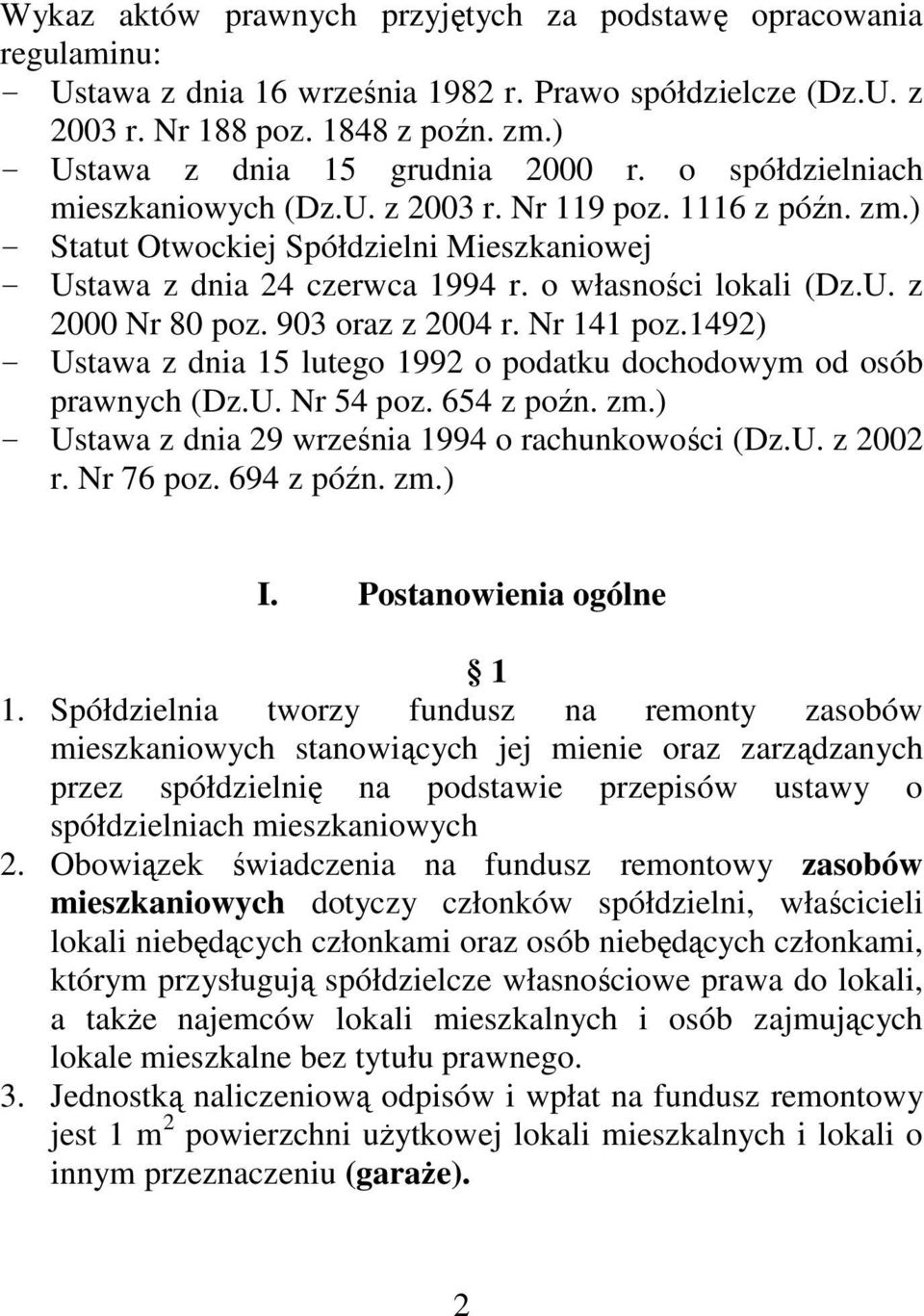 o własności lokali (Dz.U. z 2000 Nr 80 poz. 903 oraz z 2004 r. Nr 141 poz.1492) - Ustawa z dnia 15 lutego 1992 o podatku dochodowym od osób prawnych (Dz.U. Nr 54 poz. 654 z poźn. zm.