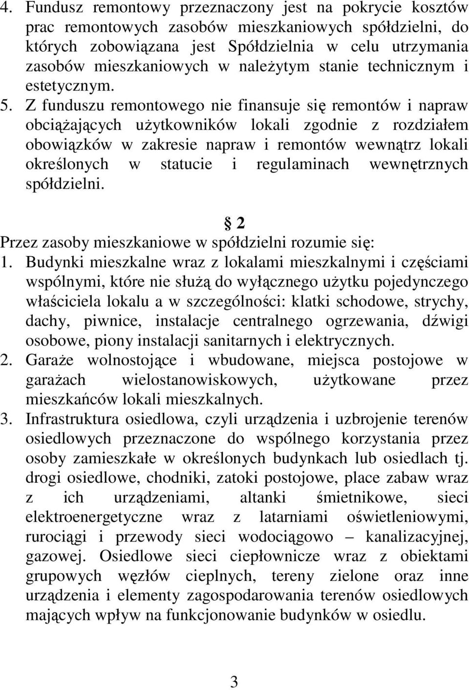 Z funduszu remontowego nie finansuje się remontów i napraw obciążających użytkowników lokali zgodnie z rozdziałem obowiązków w zakresie napraw i remontów wewnątrz lokali określonych w statucie i