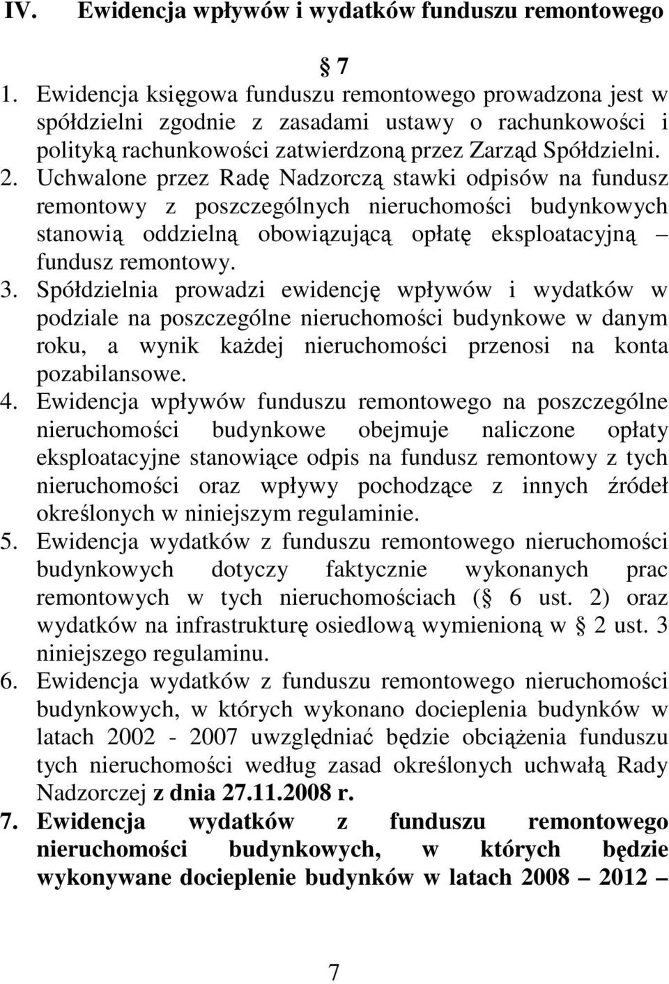 Uchwalone przez Radę Nadzorczą stawki odpisów na fundusz remontowy z poszczególnych nieruchomości budynkowych stanowią oddzielną obowiązującą opłatę eksploatacyjną fundusz remontowy. 3.