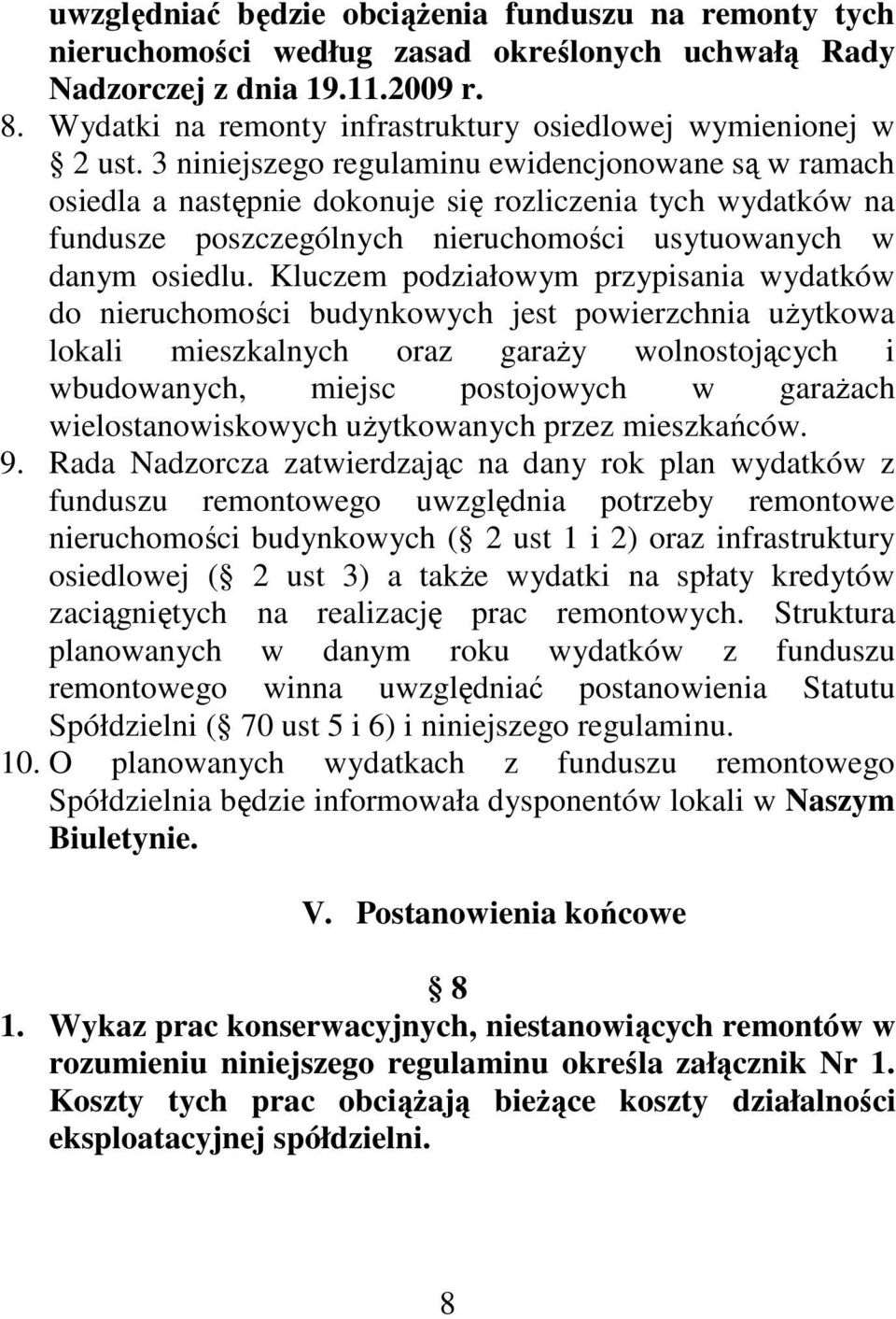 3 niniejszego regulaminu ewidencjonowane są w ramach osiedla a następnie dokonuje się rozliczenia tych wydatków na fundusze poszczególnych nieruchomości usytuowanych w danym osiedlu.