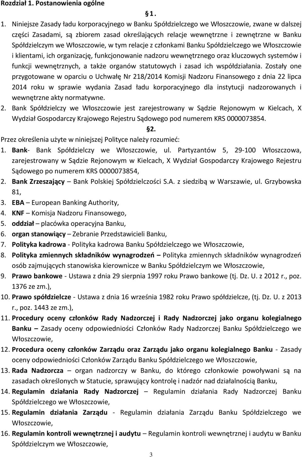 1. Niniejsze Zasady ładu korporacyjnego w Banku Spółdzielczego we Włoszczowie, zwane w dalszej części Zasadami, są zbiorem zasad określających relacje wewnętrzne i zewnętrzne w Banku Spółdzielczym we