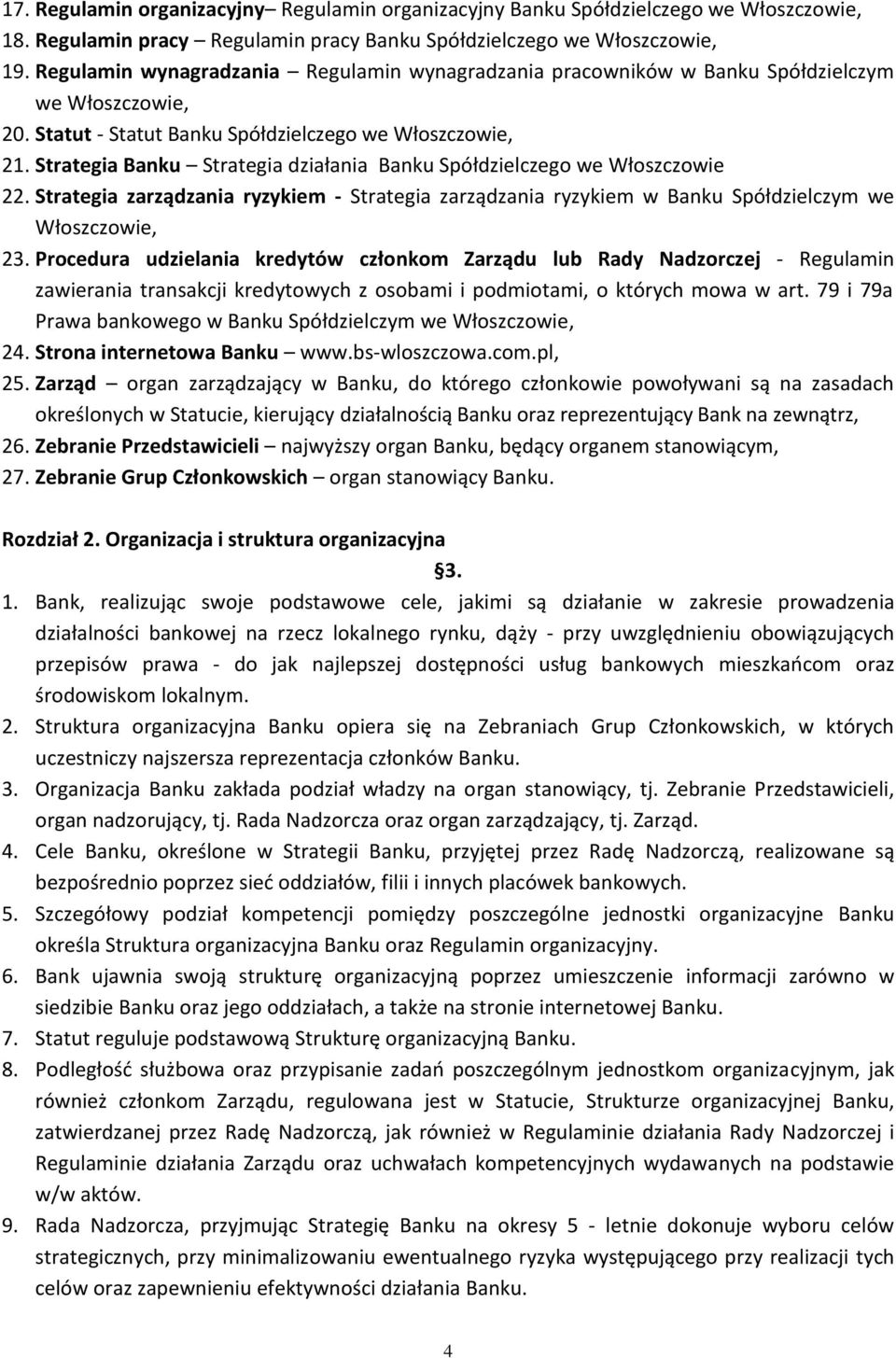 Strategia Banku Strategia działania Banku Spółdzielczego we Włoszczowie 22. Strategia zarządzania ryzykiem - Strategia zarządzania ryzykiem w Banku Spółdzielczym we Włoszczowie, 23.