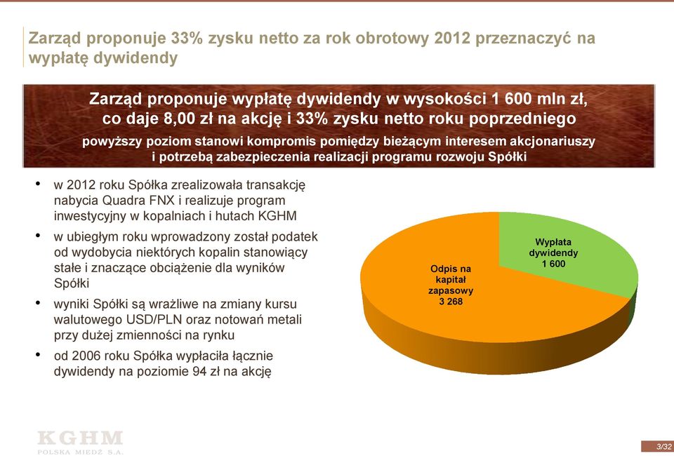 nabycia Quadra FNX i realizuje program inwestycyjny w kopalniach i hutach KGHM w ubiegłym roku wprowadzony został podatek od wydobycia niektórych kopalin stanowiący stałe i znaczące obciążenie dla