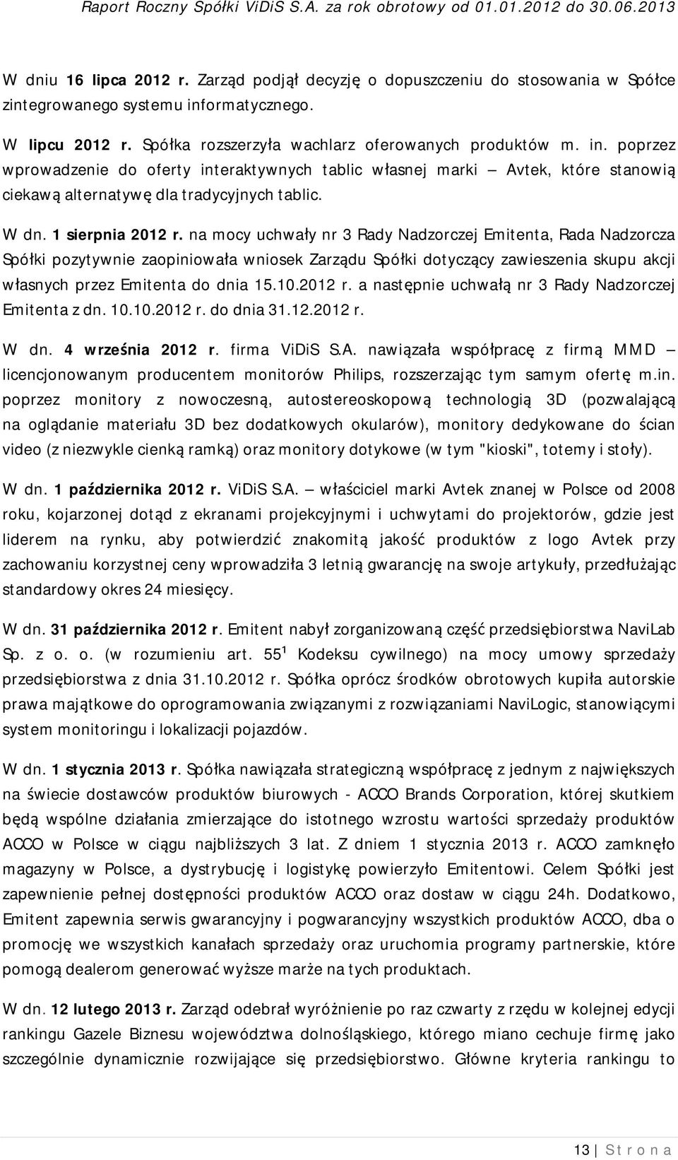 poprzez wprowadzenie do oferty interaktywnych tablic własnej marki Avtek, które stanowią ciekawą alternatywę dla tradycyjnych tablic. W dn. 1 sierpnia 2012 r.