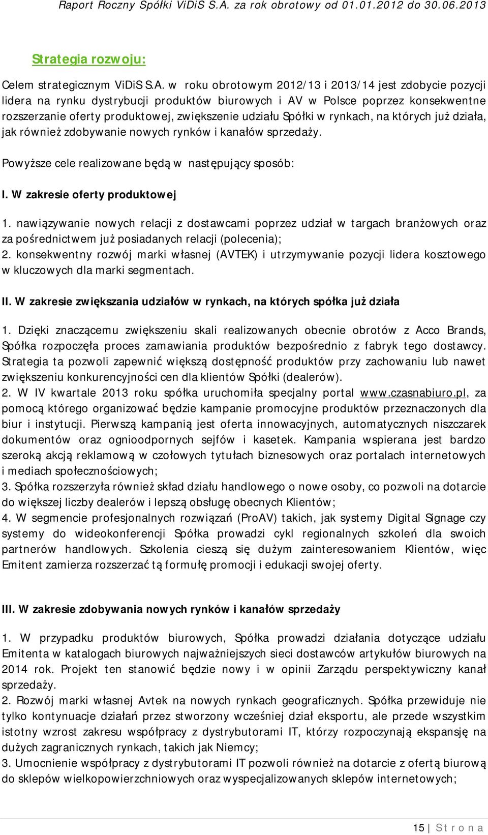 w rynkach, na których już działa, jak również zdobywanie nowych rynków i kanałów sprzedaży. Powyższe cele realizowane będą w następujący sposób: I. W zakresie oferty produktowej 1.