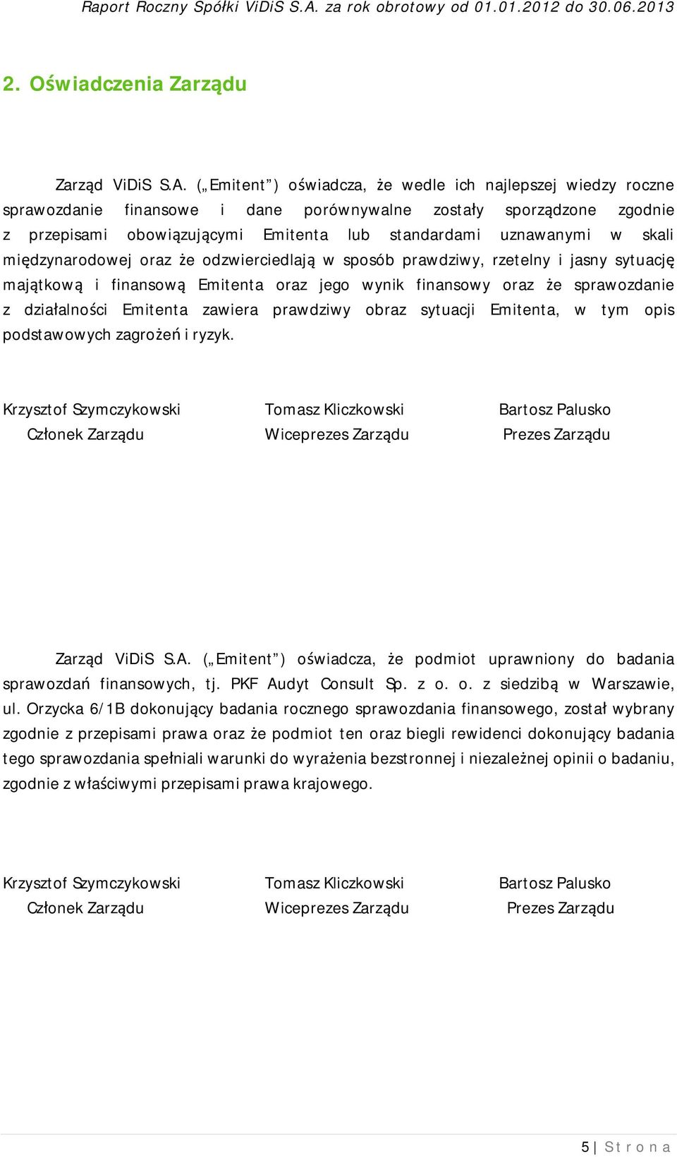 skali międzynarodowej oraz że odzwierciedlają w sposób prawdziwy, rzetelny i jasny sytuację majątkową i finansową Emitenta oraz jego wynik finansowy oraz że sprawozdanie z działalności Emitenta