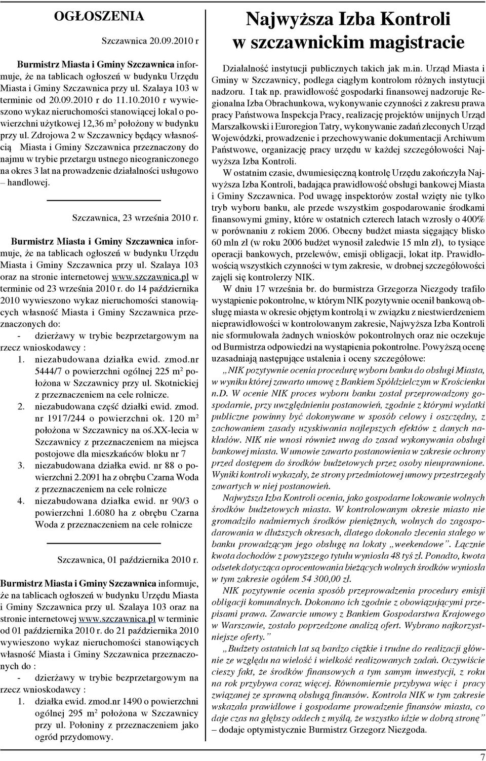 Zdrojowa 2 w Szczawnicy będący własnością Miasta i Gminy Szczawnica przeznaczony do najmu w trybie przetargu ustnego nieograniczonego na okres 3 lat na prowadzenie działalności usługowo handlowej.