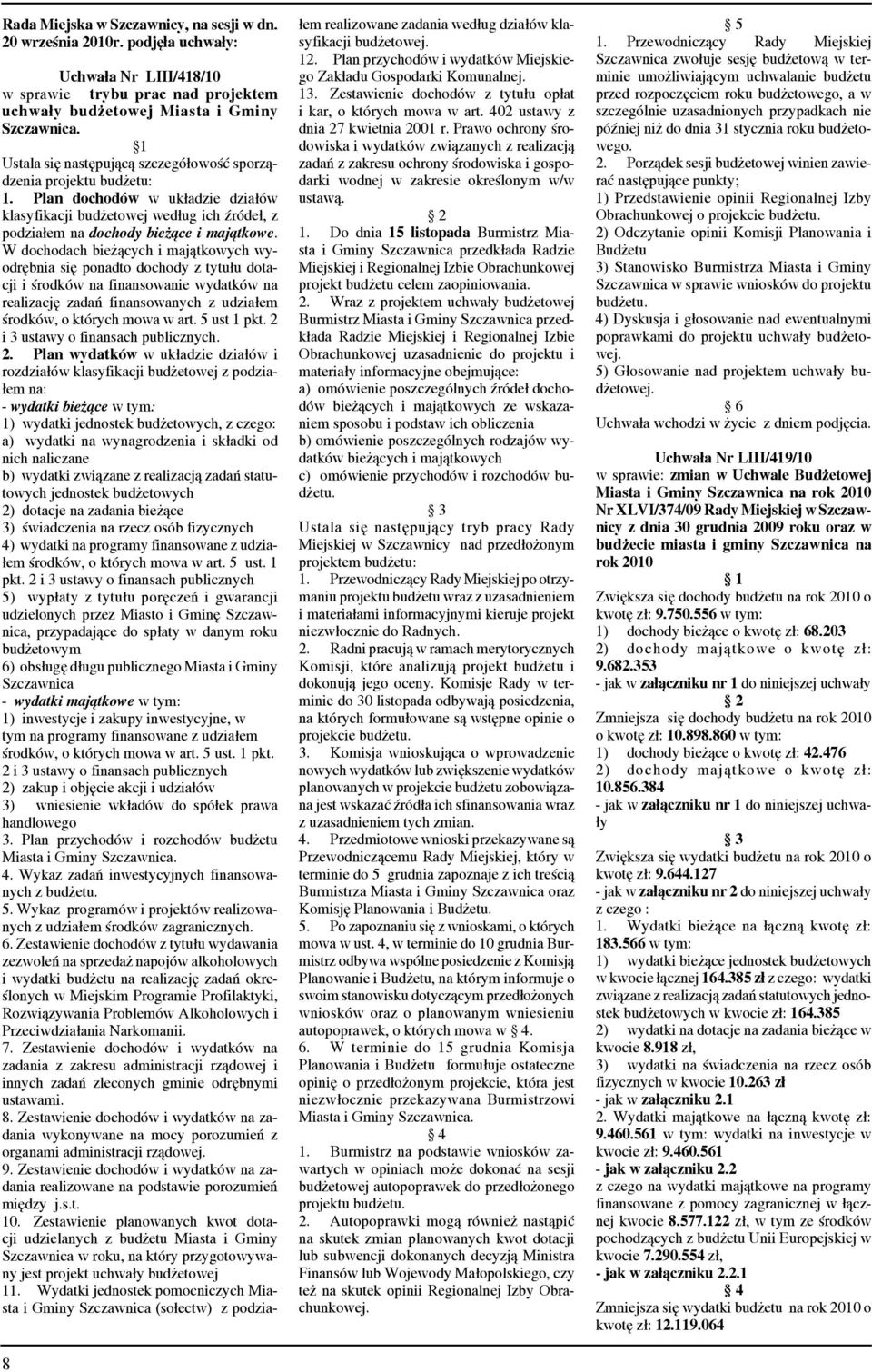 W dochodach bieżących i majątkowych wyodrębnia się ponadto dochody z tytułu dotacji i środków na finansowanie wydatków na realizację zadań finansowanych z udziałem środków, o których mowa w art.