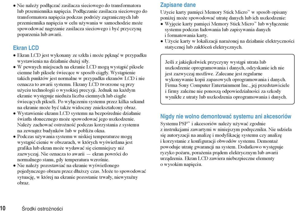 przyczyną poparzenia lub awarii. Ekran LCD Ekran LCD jest wykonany ze szkła i może pęknąć w przypadku wystawienia na działanie dużej siły.