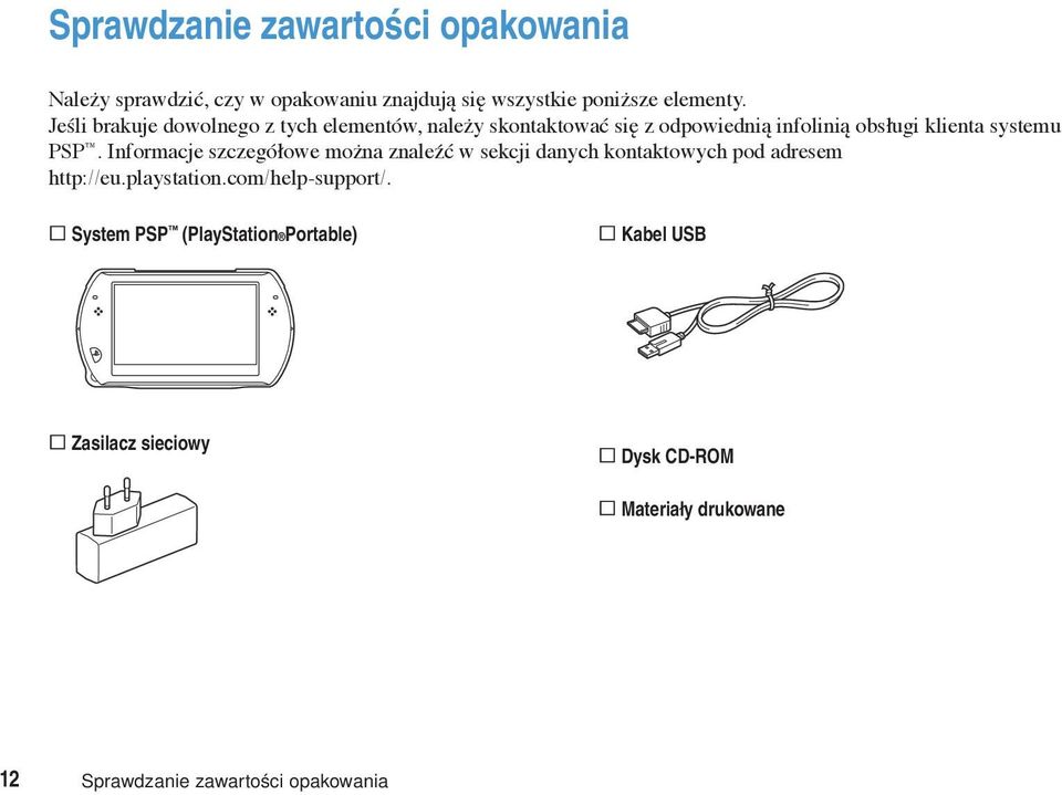 Informacje szczegółowe można znaleźć w sekcji danych kontaktowych pod adresem http://eu.playstation.com/help-support/.