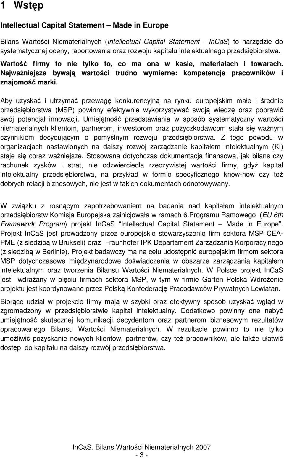 Aby uzyska i utrzyma przewag konkurencyjn na rynku europejskim małe i rednie przedsibiorstwa (MSP) powinny efektywnie wykorzystywa swoj wiedz oraz poprawi swój potencjał innowacji.