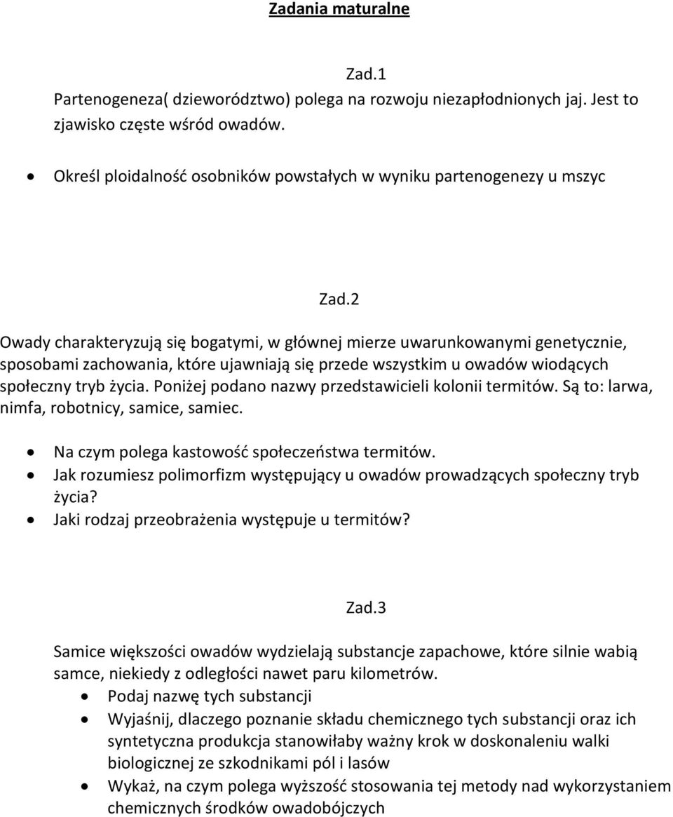 2 Owady charakteryzują się bogatymi, w głównej mierze uwarunkowanymi genetycznie, sposobami zachowania, które ujawniają się przede wszystkim u owadów wiodących społeczny tryb życia.