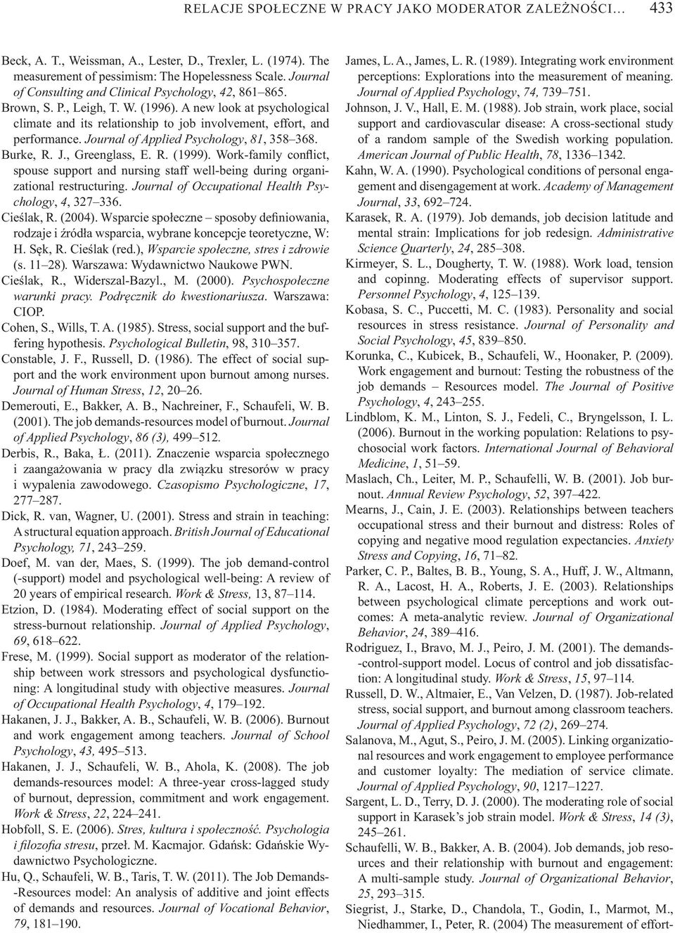 Journal of Applied Psychology, 81, 358 368. Burke, R. J., Greenglass, E. R. (1999). Work-family con ict, spouse support and nursing staff well-being during organizational restructuring.