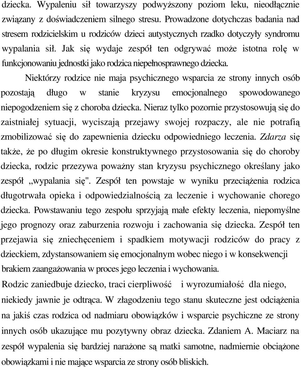 Jak się wydaje zespół ten odgrywać moŝe istotna rolę w funkcjonowaniu jednostki jako rodzica niepełnosprawnego dziecka.