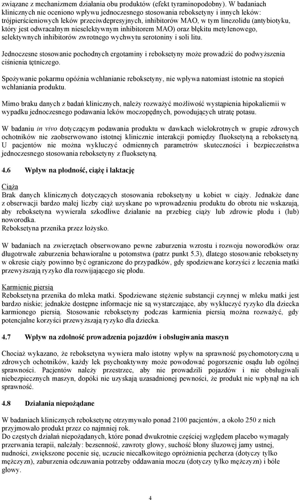 jest odwracalnym nieselektywnym inhibitorem MAO) oraz błękitu metylenowego, selektywnych inhibitorów zwrotnego wychwytu serotoniny i soli litu.