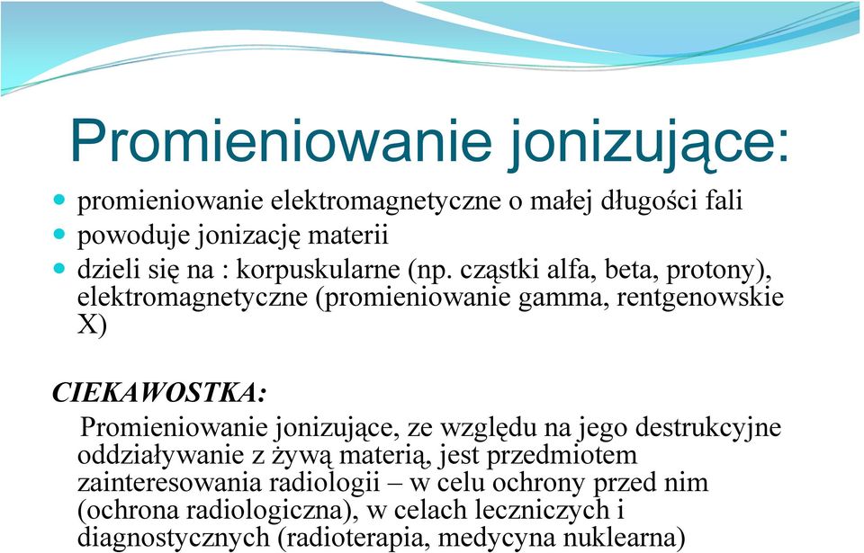 cząstki alfa, beta, protony), elektromagnetyczne (promieniowanie gamma, rentgenowskie X) CIEKAWOSTKA: Promieniowanie