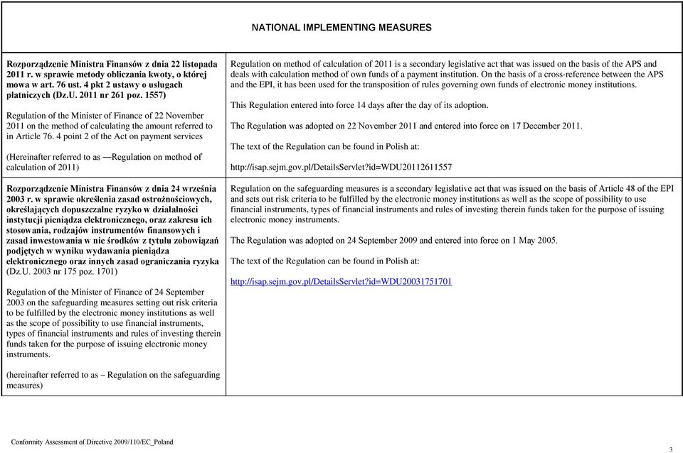 4 point 2 of the Act on payment services (Hereinafter referred to as Regulation on method of calculation of 2011) Rozporządzenie Ministra Finansów z dnia 24 września 2003 r.