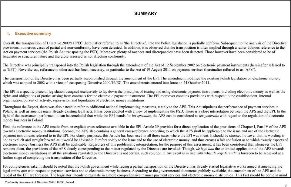 In addition, it is observed that the transposition is often implied through a rather dubious reference to the Act on payment services (the Polish Act transposing the PSD).