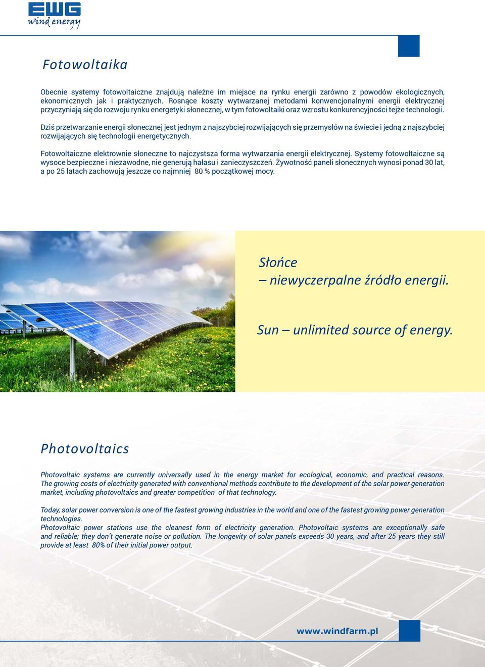 Dziś przetwarzanie energii słonecznej jest jednym z najszybciej rozwijających się przemysłów na świecie i jedną z najszybciej rozwijających się technologii energetycznych.