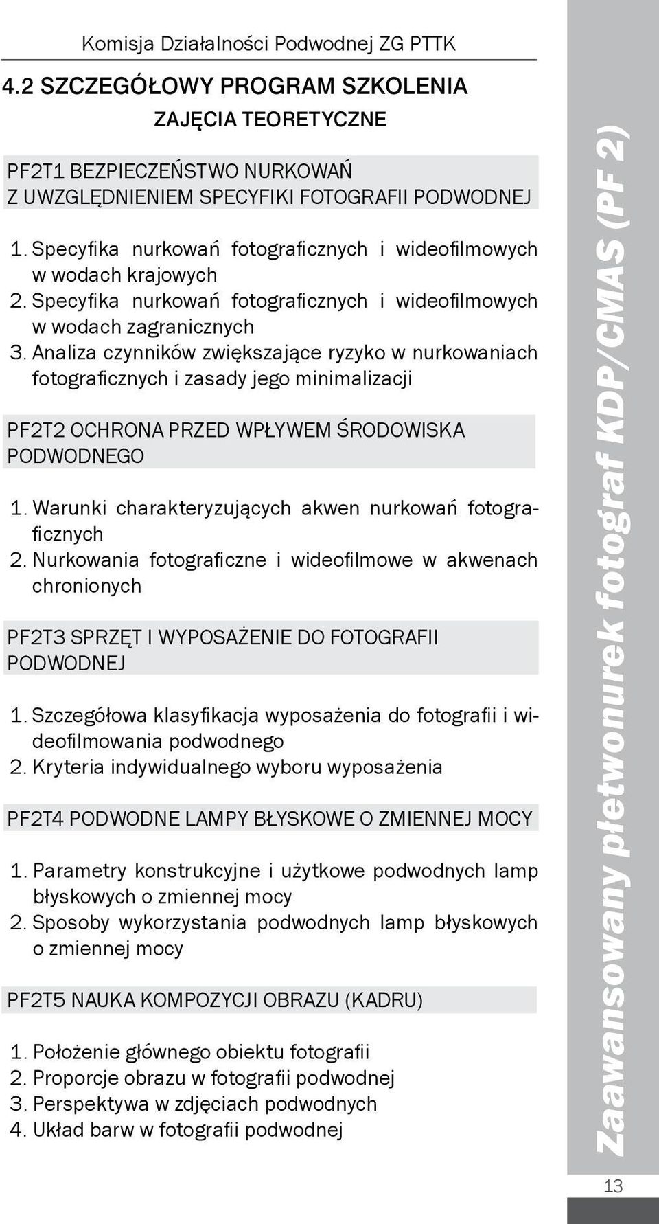 Analiza czynników zwiększające ryzyko w nurkowaniach fotograficznych i zasady jego minimalizacji PF2T2 OCHRONA PRZED WPŁYWEM ŚRODOWISKA PODWODNEGO.