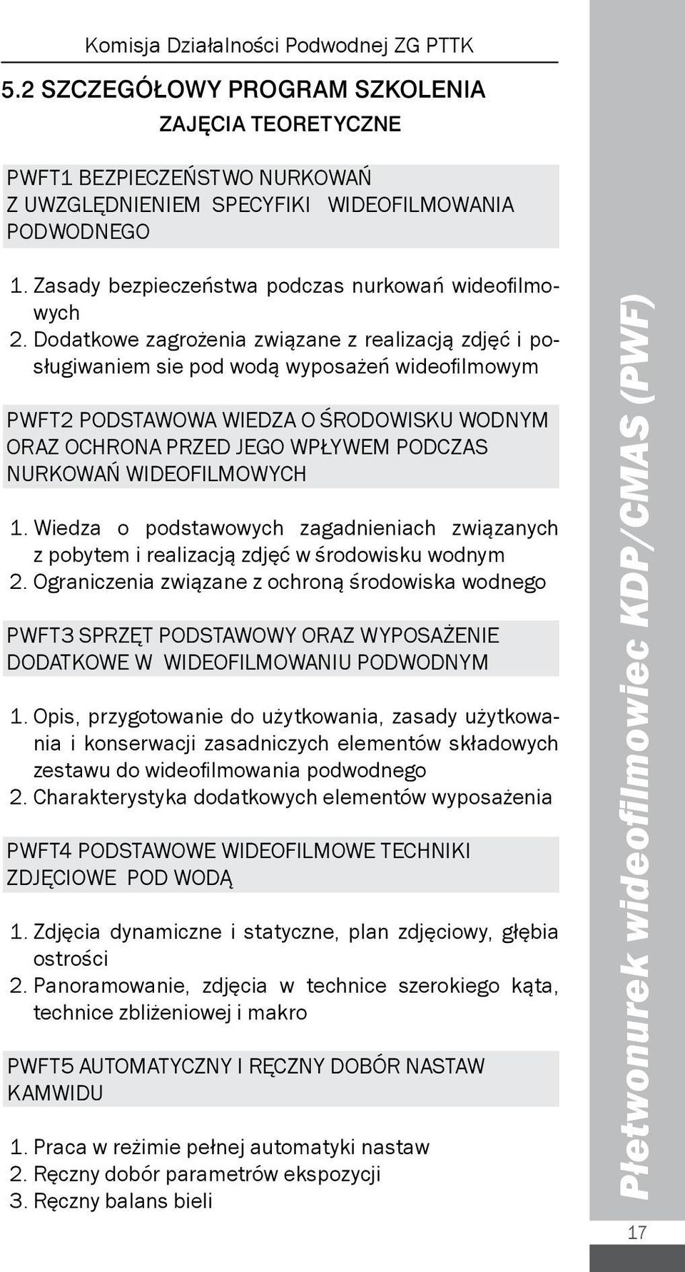 WIDEOFILMOWYCH. Wiedza o podstawowych zagadnieniach związanych z pobytem i realizacją zdjęć w środowisku wodnym 2.