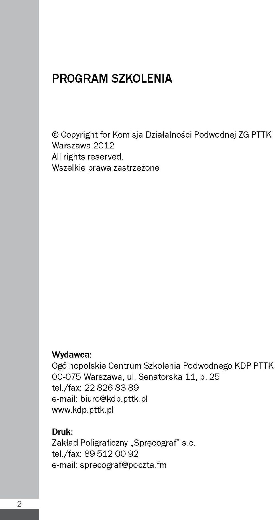 Wszelkie prawa zastrzeżone Wydawca: Ogólnopolskie Centrum Szkolenia Podwodnego KDP PTTK 00-075 Warszawa,