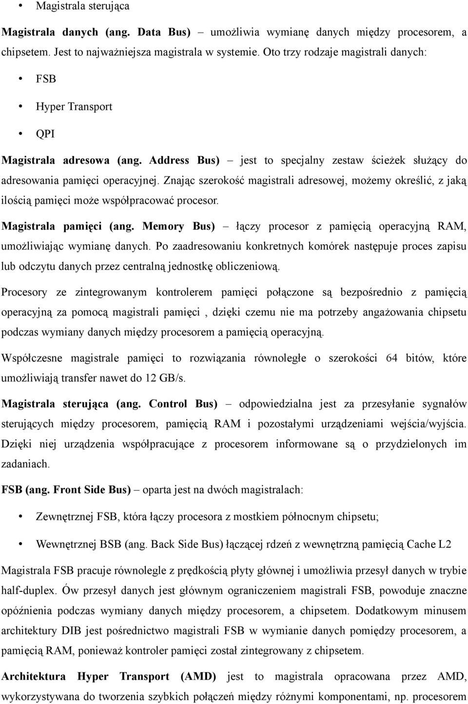 Znając szerokość magistrali adresowej, możemy określić, z jaką ilością pamięci może współpracować procesor. Magistrala pamięci (ang.