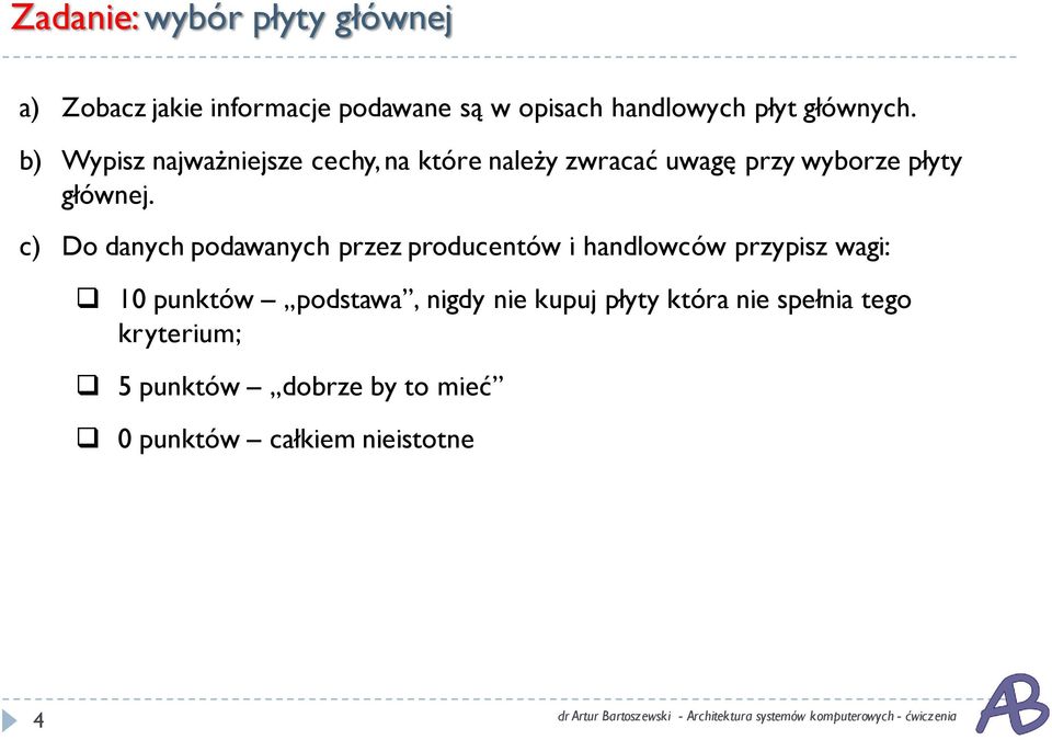 c) Do danych podawanych przez producentów i handlowców przypisz wagi: 10 punktów podstawa, nigdy