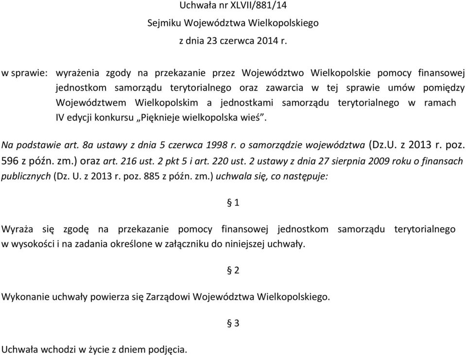 jednostkami samorządu terytorialnego w ramach IV edycji konkursu Pięknieje wielkopolska wieś. Na podstawie art. 8a ustawy z dnia 5 czerwca 1998 r. o samorządzie województwa (Dz.U. z 2013 r. poz.