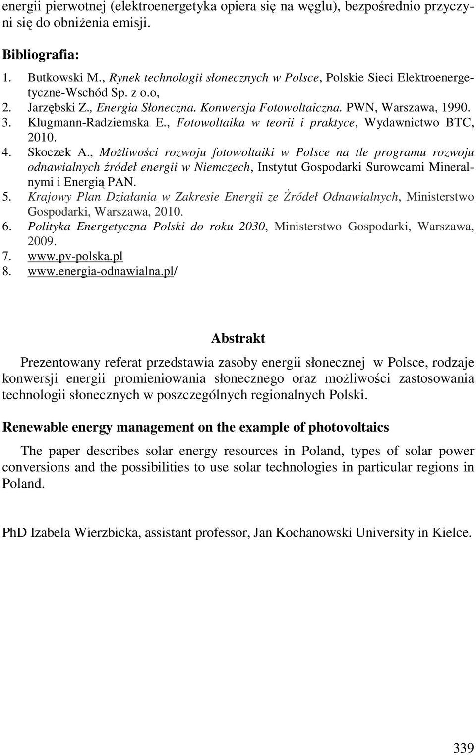 Klugmann-Radziemska E., Fotowoltaika w teorii i praktyce, Wydawnictwo BTC, 2010. 4. Skoczek A.